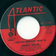 Johnny Bristol - I Sho Like Groovin' With Ya / You Turned Me On To Love
