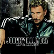 Johnny Hallyday - A LA Vie A LA Mort