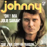 Johnny Hallyday - Oh ! Ma Jolie Sarah / Que J'Aie Tort Ou Raison...