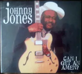 Johnny Jones - Can I Get An Amen ?