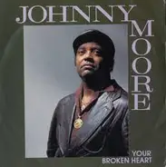 Johnny Moore - Your Broken Heart