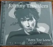 Johnny Thunders - Born Too Loose (The Best Of Johnny Thunders)