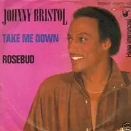 Johnny Bristol - Take Me Down / Rosebud