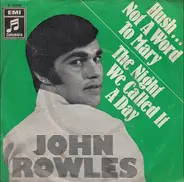 John Rowles - Hush ... Not A Word To Mary / The Night We Called It A Day