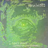 John Watts - I Smelt Roses (In The Underground)