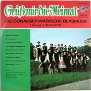 Josef Augustin Und Seine Original Donauschwäbische Blasmusik - Grüss Mir Die Heimat