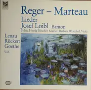 Josef Loibl , Sylvia Hewig-Tröscher , Barbara Westphal - Lieder von Max Reger & Henri Marteau