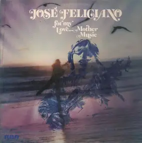 José Feliciano - For My Love... Mother Music