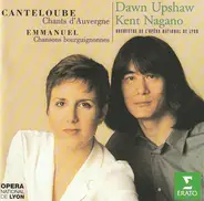 Joseph Canteloube • Maurice Emmanuel -- Dawn Upshaw , Kent Nagano / Orchestre De L'Opéra De Lyon - Chants D'Auvergne / Chansons Bourguignonnes