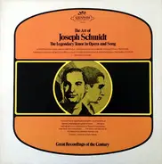 Joseph Schmidt - The Art Of Joseph Schmidt (The Legendary Tenor In Opera And Song)