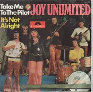 Joy Unlimited - Take Me To The Pilot / It's Not Alright