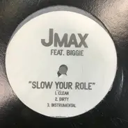 Jmax Featuring Biggie Smalls - Slow Your Role
