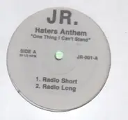 Jr. - Haters Anthem "One Thing I Can't Stand"
