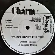 Junior Tucker & Dennis Brown - Wasn't Ready For This