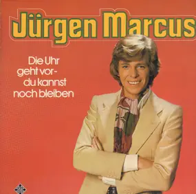 Jürgen Marcus - Die Uhr Geht Vor - Du Kannst Noch Bleiben