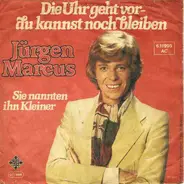 Jürgen Marcus - Die Uhr Geht Vor - Du Kannst Noch Bleiben