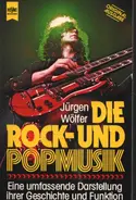 Jürgen Wölfer - Die Rock- und Popmusik. Eine umfassende Darstellung ihrer Geschichte und Funktion