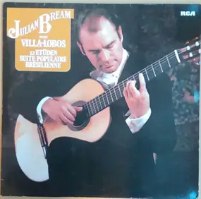 Julian Bream - Villa-Lobos - 12 Etüden / Suite Populaire Bresilienne