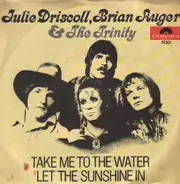 Julie Driscoll, Brian Auger & The Trinity - Take Me To The Water / Let The Sunshine In