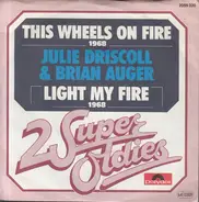 Julie Driscoll, Brian Auger & The Trinity - This Wheels On Fire / Light My Fire