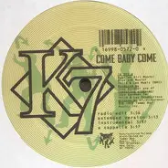 K7 - Come Baby Come / I'll Make You Feel Good