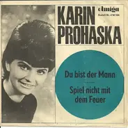 Karin Prohaska - Du Bist Der Mann / Spiel Nicht Mit Dem Feuer