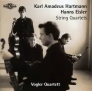 Karl Amadeus Hartmann / Hanns Eisler - Vogler Quartett - String Quartets