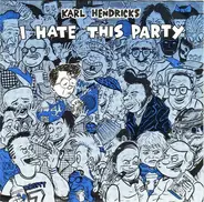 Karl Hendricks - I Hate This Party