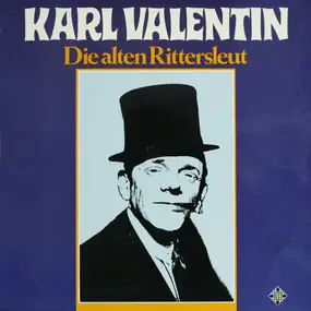 Karl Valentin - Die Alten Rittersleut