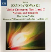 Karol Szymanowski , Ilya Kaler , Orkiestra Symfoniczna Filharmonii Narodowej , Antoni Wit - Violin Concertos Nos. 1 And 2 Nocturne And Tarantella