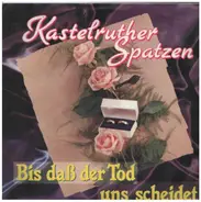 Kastelruther Spatzen - Bis Daß Der Tod Uns Scheidet / Er War Der Zweite