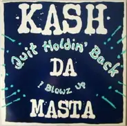 Kash Da Masta - Quit Holdin' Back
