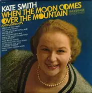 Kate Smith - When The Moon Comes Over The Mountain And Other Hits