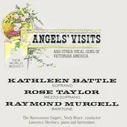 Kathleen Battle , Raymond Murcell , Rose Taylor a.o. - Angels' Visits (And Other Vocal Gems Of Victorian America)