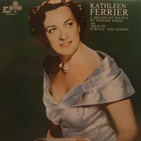 Kathleen Ferrier - A Broadcast Recital Of English Songs And Arias By Purcell And Handel