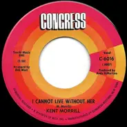 Kent Morrill - I Cannot Live Without Her / The Wind Calls The Wild To It's Own