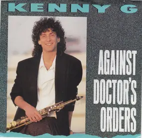 Kenny G. - Against Doctor's Orders
