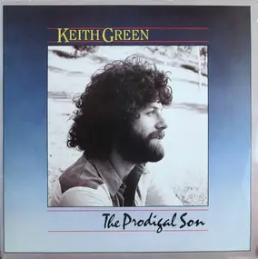 Keith Green - The Prodigal Son
