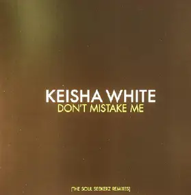 Keisha White - Don't Mistake Me (The Soul Seekerz Remixes)