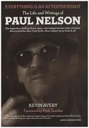 Kevin Avery - Everything Is An Afterthought - The Life And Writings Of Paul Nelson
