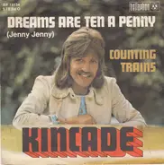 Kincade - Dreams Are Ten A Penny (Jenny Jenny) / Counting Trains