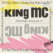 King MC Featuring Screamin' K - What Have I Done For You Lately? (Rapp)