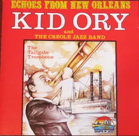 Kid Ory And His Creole Jazz Band - Echoes From New Orleans: The Tailgate Trombone