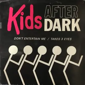 Kids After Dark - Don't Entertain Me / Takes Three Eyes