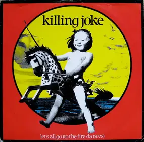 Killing Joke - Let's All Go (To The Fire Dances)