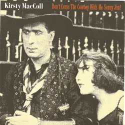Kirsty MacColl - Don't Come The Cowboy With Me Sonny Jim!