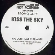 Kiss The Sky - You Don't Have To Change / What Does It Take