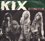 Kix - Get It While It's Hot / Don't Close Your Eyes