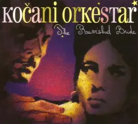 Kocani Orkestar - The Ravished Bride