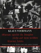 Klaus Voormann - Warum spielst du Imagine nicht auf dem weien Klavier, John ? Erinnerungen an die Beatles und viele
